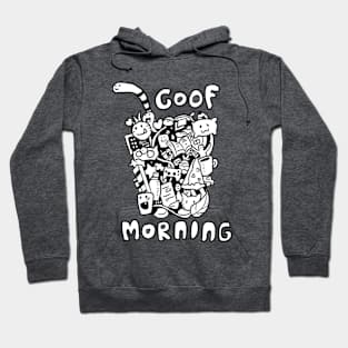 Goof Morning. Hoodie